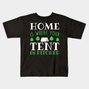 Home Is Where Your Tent Is Pitched - Camping Kids T-Shirt